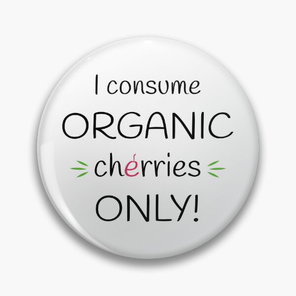 Item preview, I consume Organic cherries Only! Original Artwork designed and sold by paragonDesign28.