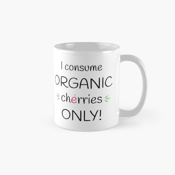 Item preview, I consume Organic cherries Only! Original Artwork designed and sold by paragonDesign28.