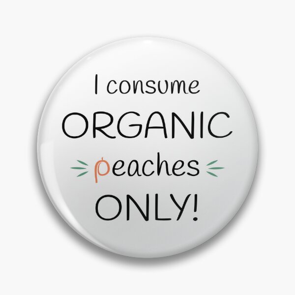 Item preview, I consume Organic peaches Only! Original Artwork designed and sold by paragonDesign28.