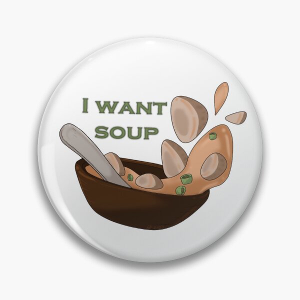 Item preview, I want soup designed and sold by E-Littlebit.