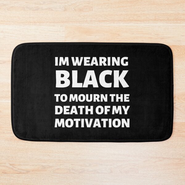 Item preview, Im Wearing Black To Mourn The Death Of My Motivation designed and sold by LasandraKendall.