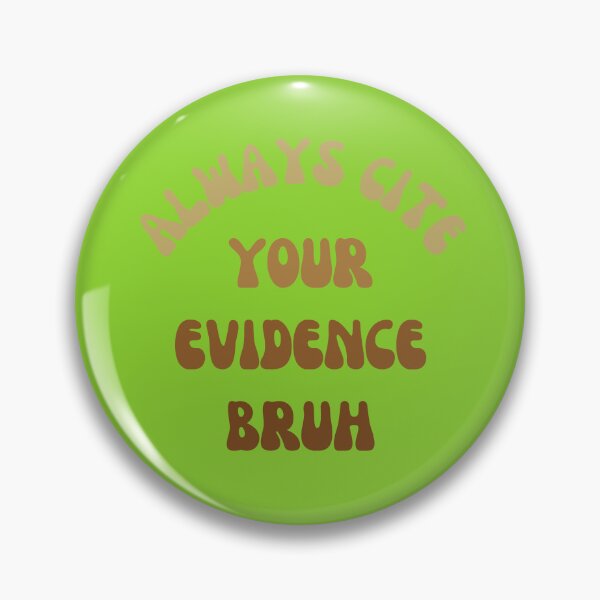 Item preview, Always Cite Your Evidence Bruh designed and sold by artprintschabab.