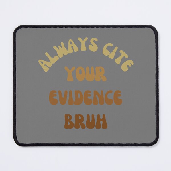 Item preview, Always Cite Your Evidence Bruh designed and sold by artprintschabab.
