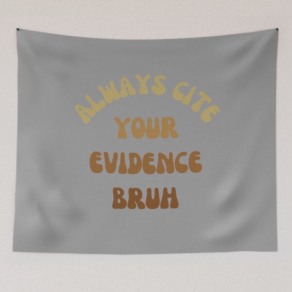 Item preview, Always Cite Your Evidence Bruh designed and sold by artprintschabab.