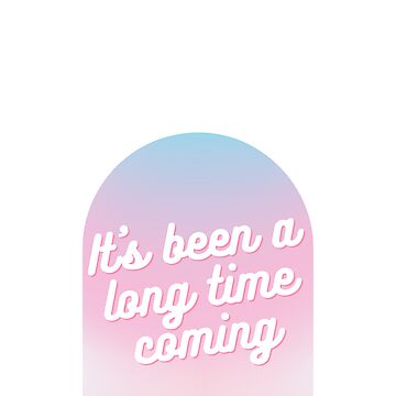 It's Been A Long Time Coming Sticker for Sale by vicorrin