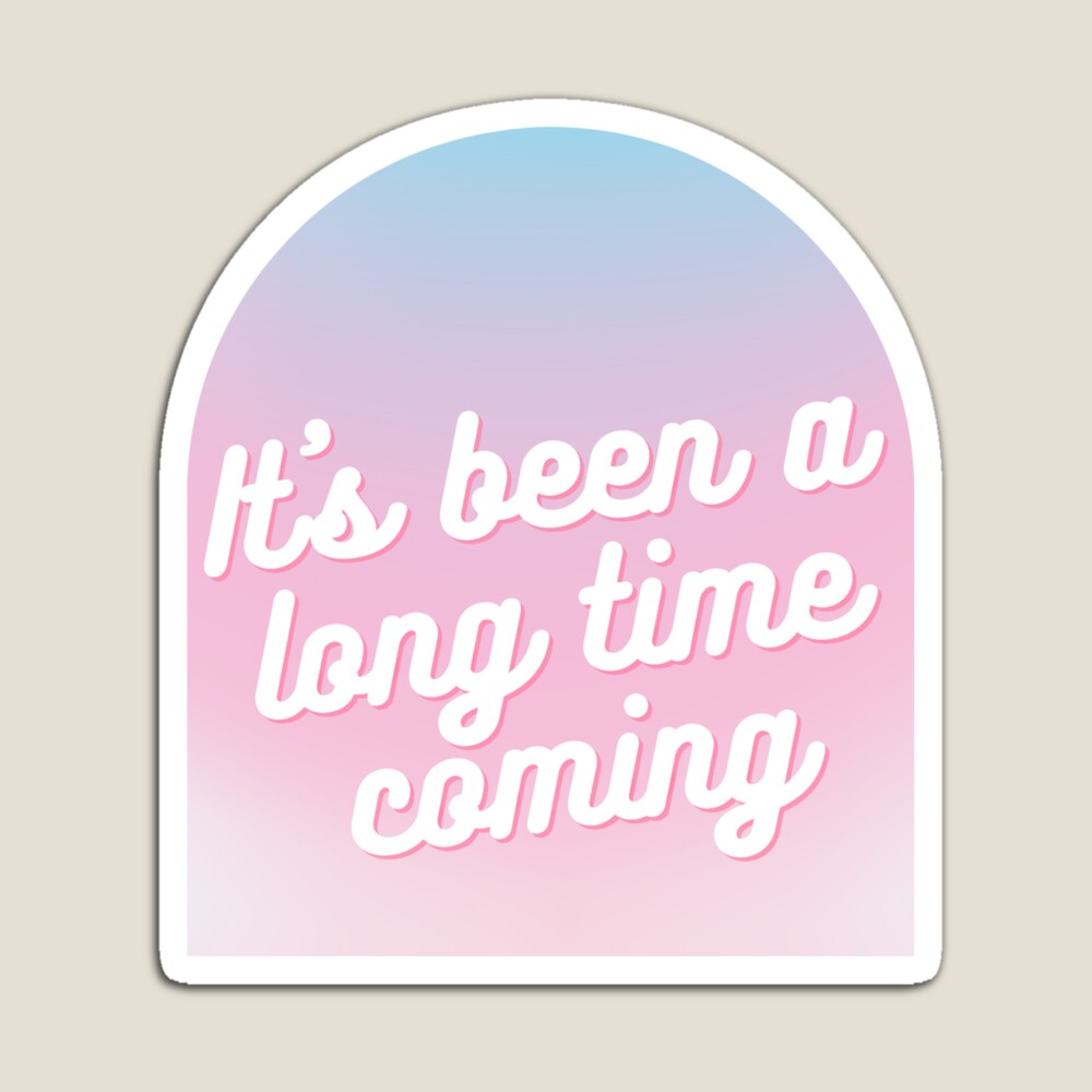 It's been a long time coming  Sticker for Sale by bexbaumga