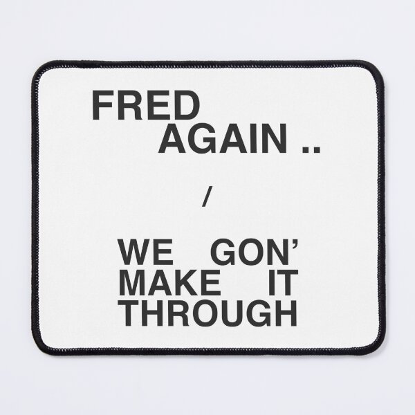 Item preview, Fred again we gon make it through designed and sold by Alex Mercer.