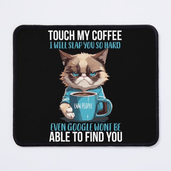 Item preview, Touch My Coffee I Will Slap You So Hard Even Google Wont be Able to Find You Eww People Grumpy Cat Holding a Cup of Coffee designed and sold by Peculiarts.