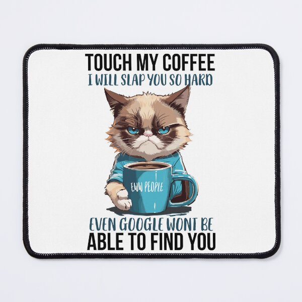 Item preview, Touch My Coffee I Will Slap You So Hard Even Google Wont be Able to Find You Eww People Grumpy Cat Holding a Coffee designed and sold by Peculiarts.