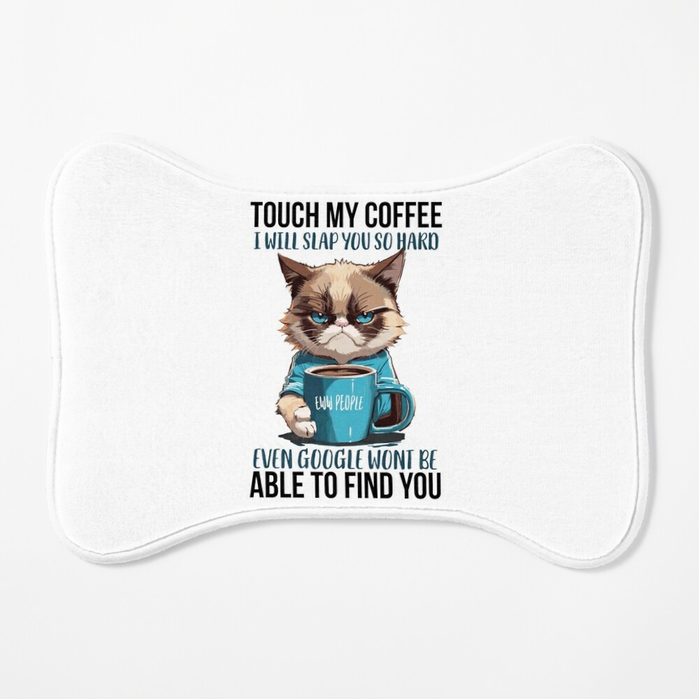 Touch My Coffee I Will Slap You So Hard Even Google Wont be Able