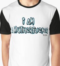 I AM A MOTHERFUCKER Graphic T-Shirt