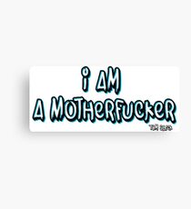 I AM A MOTHERFUCKER Canvas Print