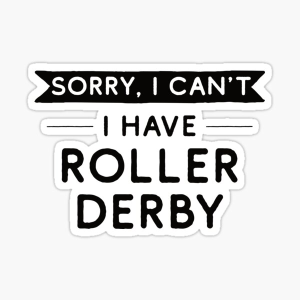 Item preview, Sorry I Can't I Have Roller Derby designed and sold by teesaurus.