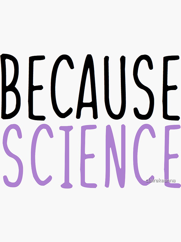 "because science" Sticker for Sale by clairekeanna Redbubble