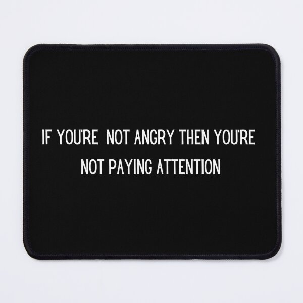 Item preview, If your not angry then your not paying attention/ activist gift / human rights Tshirt / protest environmentalist designed and sold by LaundrySalt.