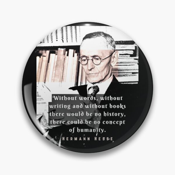 Item preview, Hermann Hesse quote:Without words, without writing and without books there would be no history, there could be no concept of humanity. designed and sold by artbleed.