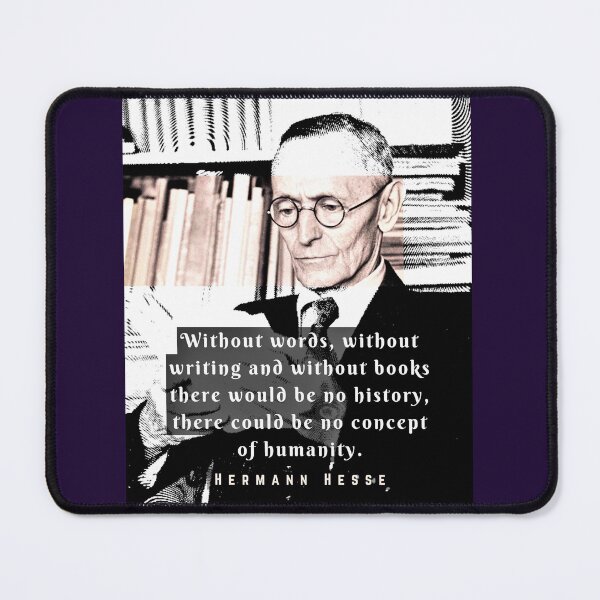 Item preview, Hermann Hesse quote:Without words, without writing and without books there would be no history, there could be no concept of humanity. designed and sold by artbleed.