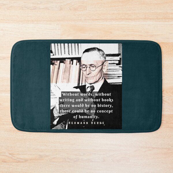 Item preview, Hermann Hesse quote:Without words, without writing and without books there would be no history, there could be no concept of humanity. designed and sold by artbleed.