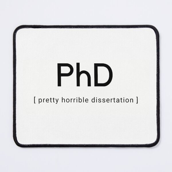 Item preview, PhD - Pretty Horrible Dissertation (White Background) designed and sold by BelleZeare.