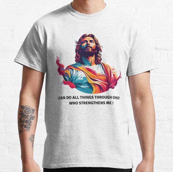 Jesus Christ : Strength from Above (I CAN DO ALL THINGS THROUGH CHRIST WHO STRENGTHENS ME) Best Classic T-Shirt