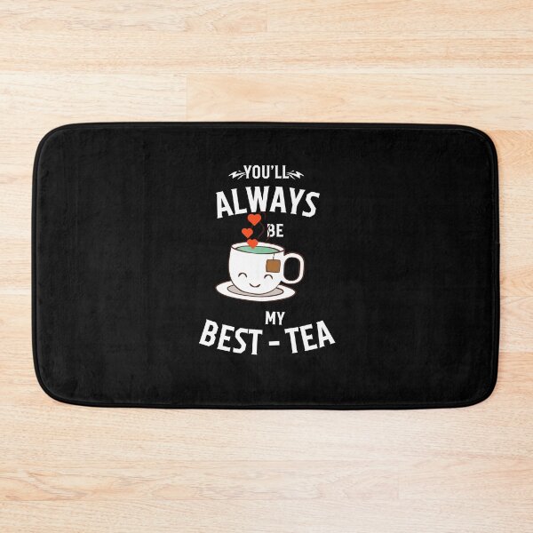 Item preview, You’ll Always Be My Best-Tea designed and sold by Englishmistress.