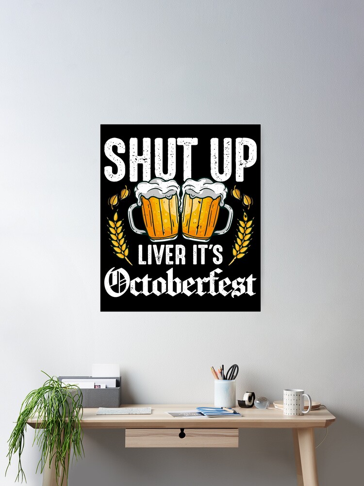 Thumbnail 1 of 3, Poster, Shut Up Liver It's Octoberfest Funny Design designed and sold by PullMyFingerNow.