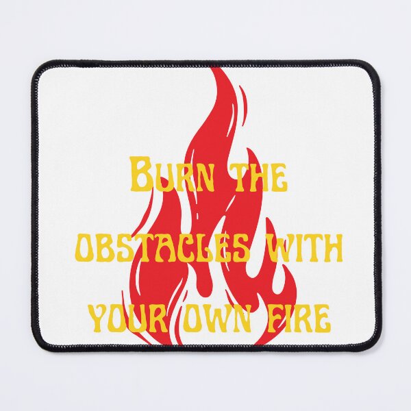Item preview, Burn the obstacles with your own fire designed and sold by Amrelia.