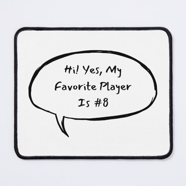 Item preview, Hi! Yes, My Favorite Player Is #8 designed and sold by LucyGooseyLife.