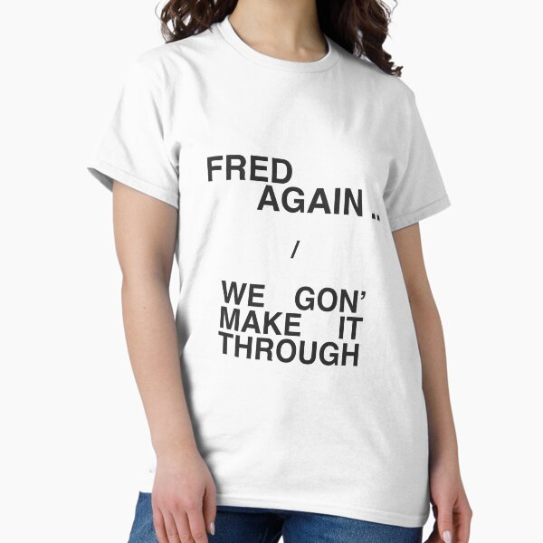 Item preview, Fred again we gon make it through designed and sold by Alex Mercer.