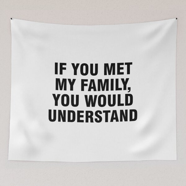 Item preview, If you met my family you would understand designed and sold by allthetees.
