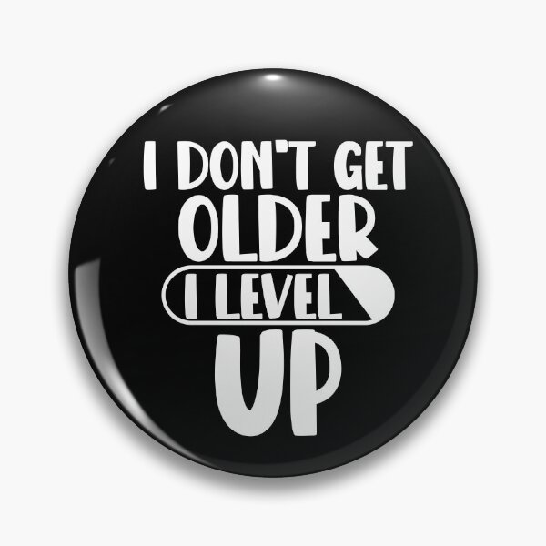 Item preview, I dont get older I level up designed and sold by giftfromheart.