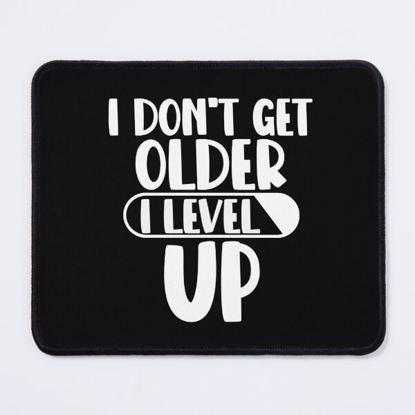 Item preview, I dont get older I level up designed and sold by giftfromheart.
