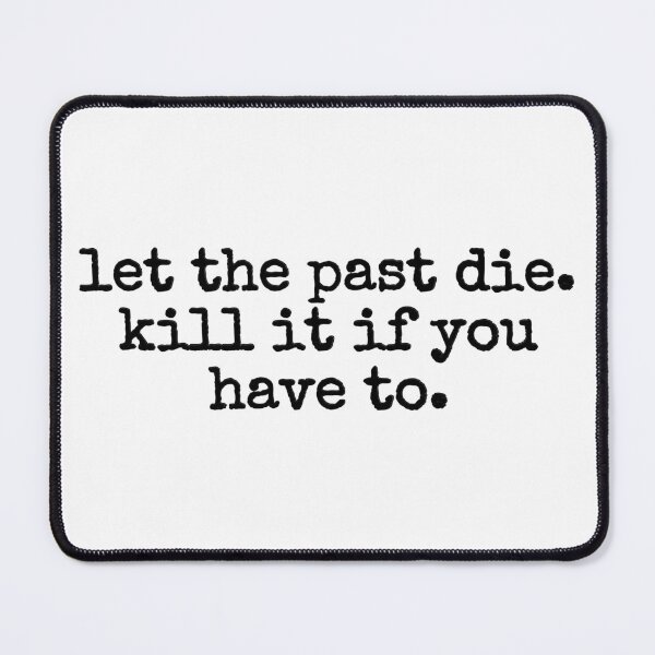 Item preview, let the past die designed and sold by fandomarket.