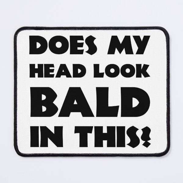 Item preview, Does my head look bald in this designed and sold by Skipperatthebay.