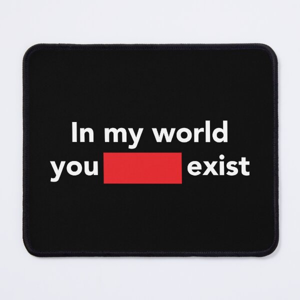 Item preview, In My World You Don't Exist designed and sold by Marwan89.