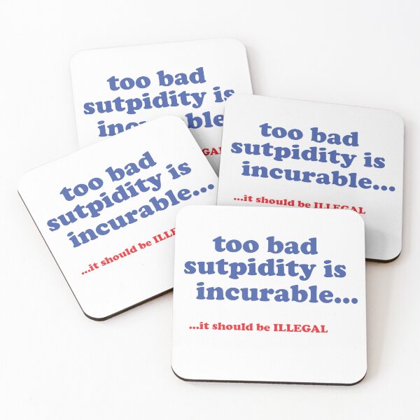 Item preview, "Stupidity is Incurable...It Should be Illegal Graphic Unique Design" designed and sold by pchitees.