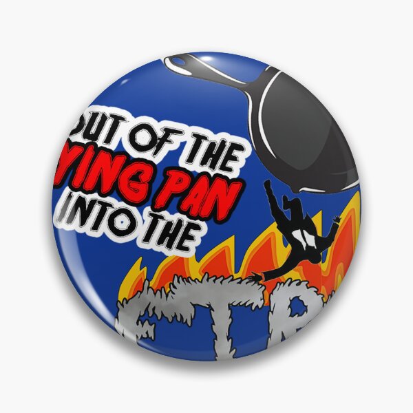 Item preview, Out of the frying pan into the fire designed and sold by edobellucci.