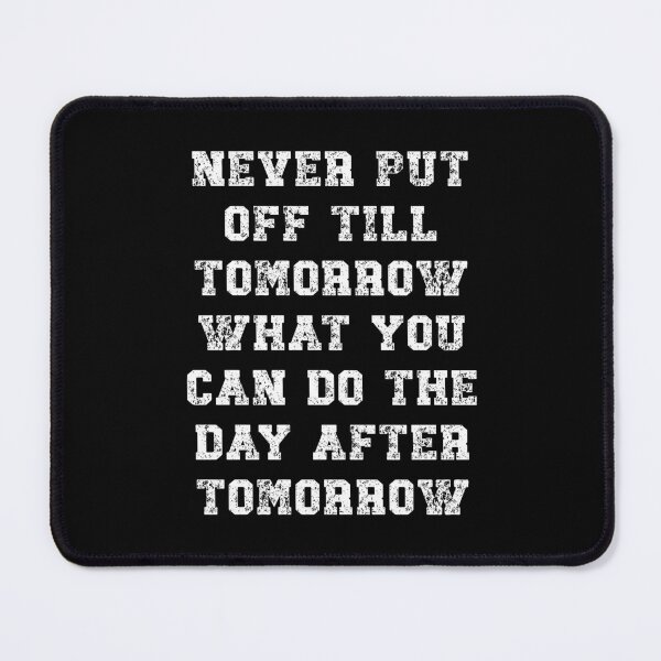 Item preview, Never put off till tomorrow what you can do the day after designed and sold by Gevover.