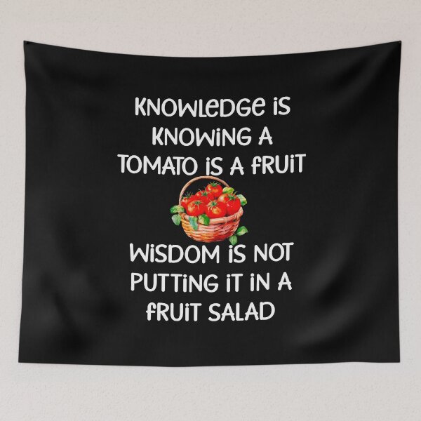 Item preview, Knowledge is knowing a tomato is a fruit, wisdom is... designed and sold by Gevover.