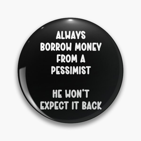 Item preview, Always borrow money from a pessimist he won’t expect it back designed and sold by Gevover.