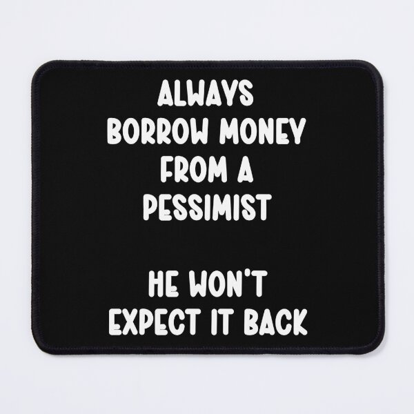 Item preview, Always borrow money from a pessimist he won’t expect it back designed and sold by Gevover.
