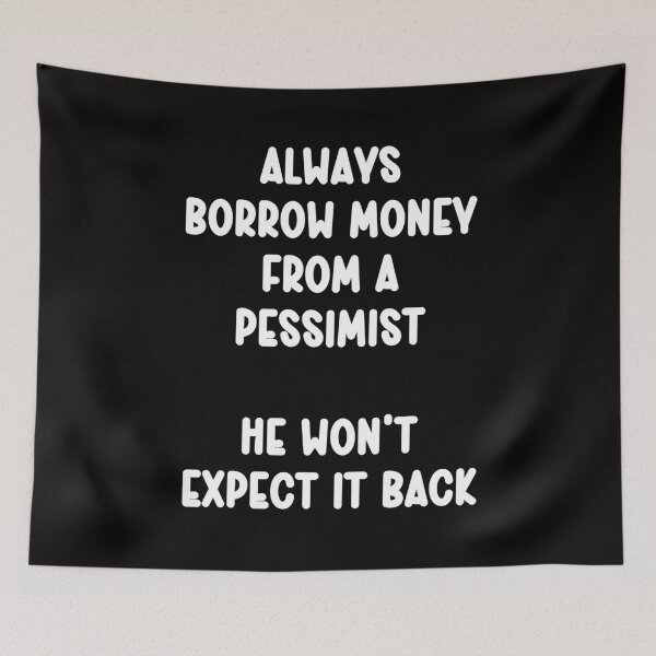 Item preview, Always borrow money from a pessimist he won’t expect it back designed and sold by Gevover.