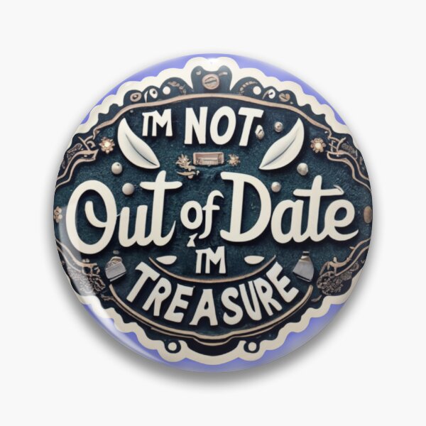 Item preview, I'm Not Out of Date, I'm a Treasure designed and sold by ColorFlick.
