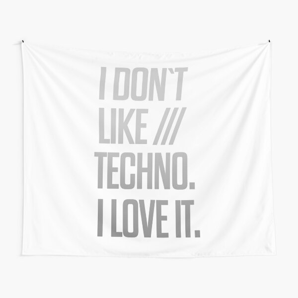 I don´t like Techno. I love it. #1 Wandbehang