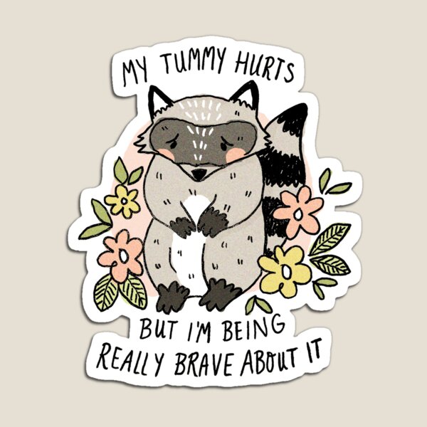 Item preview, My Tummy Hurts but I'm Being Really Brave About It designed and sold by Ash-Elizabeth.