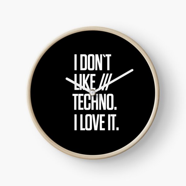 I don´t like Techno. I love it. #2 Uhr