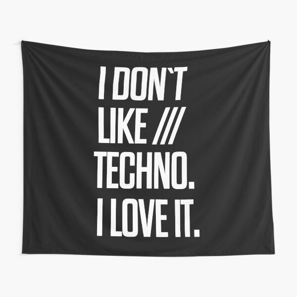 I don´t like Techno. I love it. #2 Wandbehang