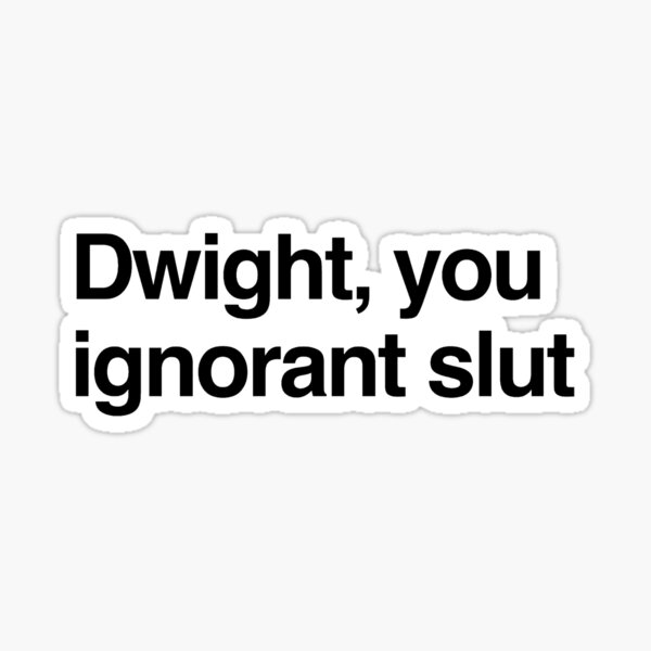 Dwight, you ignorant slut Sticker