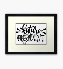 Future President - Funny Politics Government Slogan Framed Print