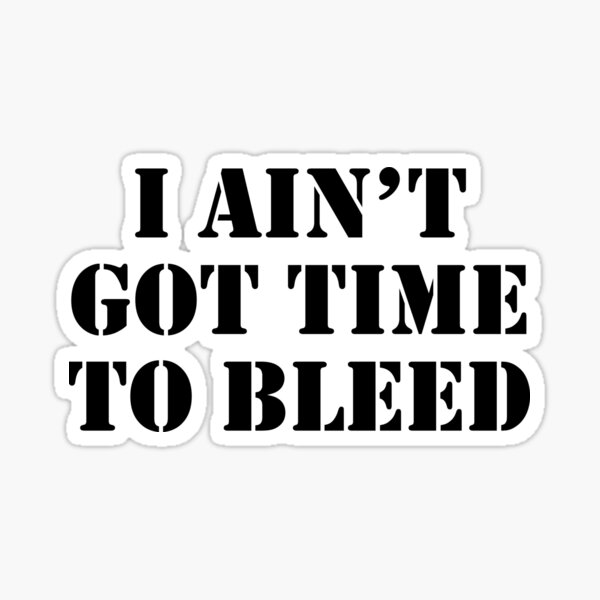 Item preview, Ain't Got Time To Bleed designed and sold by Venus Complete.